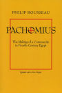 Pachomius: The Making of a Community in Fourth-Century Egypt