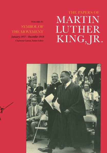 The Papers of Martin Luther King, Jr., Volume IV: Symbol of the Movement, January 1957-December 1958