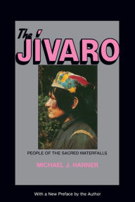 Title: The Jivaro: People of the Sacred Waterfalls, Author: Michael J. Harner