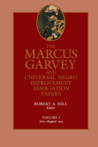 Title: The Marcus Garvey and Universal Negro Improvement Association Papers, Vol. I: 1826-August 1919, Author: Marcus Garvey