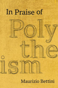 Title: In Praise of Polytheism, Author: Maurizio Bettini