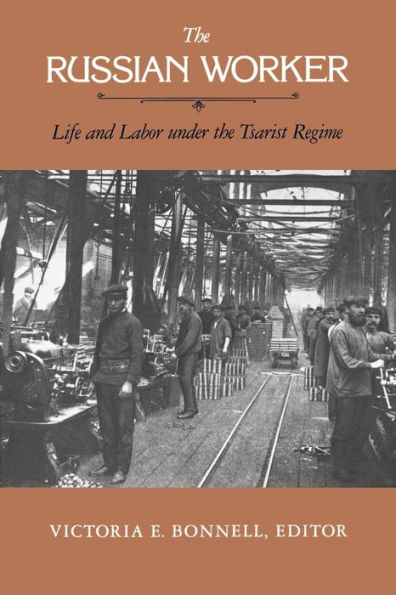 The Russian Worker: Life and Labor Under the Tsarist Regime