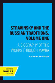Title: Stravinsky and the Russian Traditions, Volume One: A Biography of the Works through Mavra, Author: Richard Taruskin