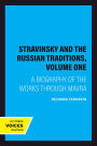 Stravinsky and the Russian Traditions, Volume One: A Biography of the Works through Mavra