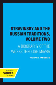 Title: Stravinsky and the Russian Traditions, Volume Two: A Biography of the Works through Mavra, Author: Richard Taruskin