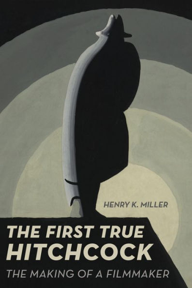 The First True Hitchcock: Making of a Filmmaker