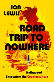 Download ebooks free epub Road Trip to Nowhere: Hollywood Encounters the Counterculture  by Jon Lewis