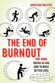 Title: The End of Burnout: Why Work Drains Us and How to Build Better Lives, Author: Jonathan Malesic