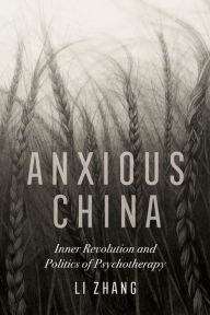 Title: Anxious China: Inner Revolution and Politics of Psychotherapy, Author: Li Zhang