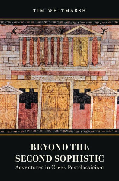 Beyond the Second Sophistic: Adventures Greek Postclassicism