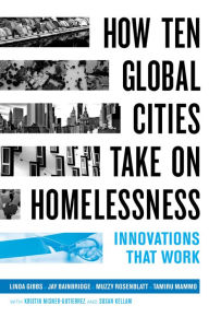 French book download free How Ten Global Cities Take On Homelessness: Innovations That Work by Linda Gibbs, Jay Bainbridge, Muzzy Rosenblatt, Tamiru Mammo FB2 English version