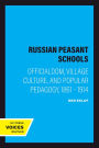 Russian Peasant Schools: Officialdom, Village Culture, and Popular Pedagogy, 1861 - 1914