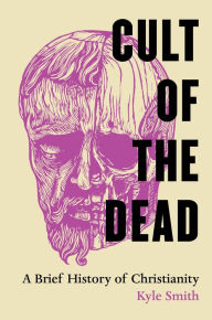 Pdf book downloader free download Cult of the Dead: A Brief History of Christianity English version 9780520345164