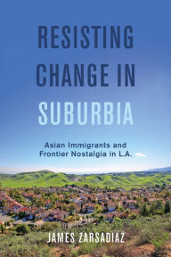 Download book isbn Resisting Change in Suburbia: Asian Immigrants and Frontier Nostalgia in L.A.