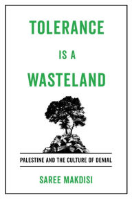 Title: Tolerance Is a Wasteland: Palestine and the Culture of Denial, Author: Saree Makdisi
