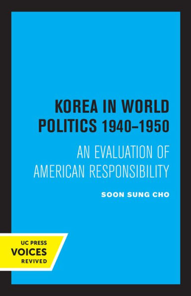 Korea World Politics, 1940-1950: An Evaluation of American Responsibility