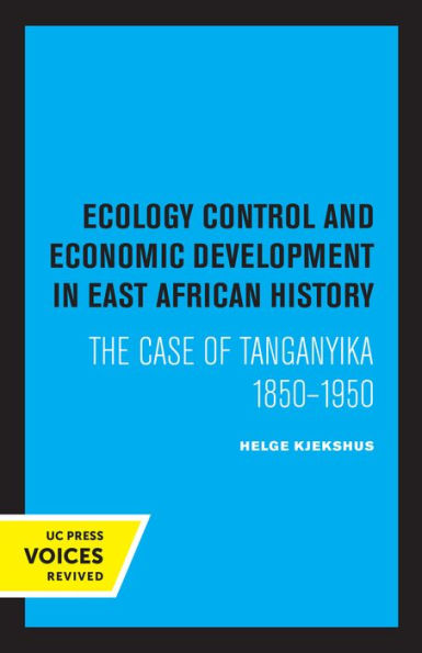 Ecology Control and Economic Development East African History: The Case of Tanganyika 1850-1950