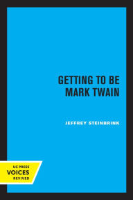 Title: Getting to be Mark Twain, Author: Jeffrey Steinbrink