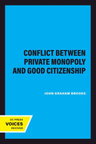 Title: The Conflict Between Private Monopoly and Good Citizenship, Author: John Graham Brooks