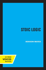 Title: Stoic Logic, Author: Benson Mates