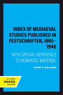 Index of Mediaeval Studies Published in Festschriften, 1865 - 1946: With Special Reference to Romantic Material