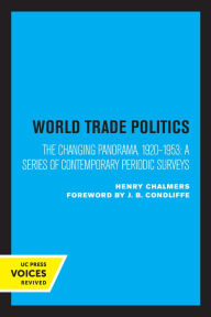 Title: World Trade Policies: The Changing Panorama, 1920-1953: A Series of Contemporary Periodic Surveys, Author: Henry Chalmers