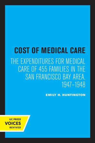 Cost of Medical Care: the Expenditures for Care 455 Families San Francisco Bay Area, 1947-1948