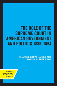 Title: The Role of the Supreme Court in American Government and Politics, 1835-1864, Author: Charles Grove Haines