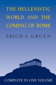 Title: The Hellenistic World and the Coming of Rome, Author: Erich S. Gruen