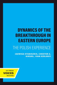 Title: The Dynamics of the Breakthrough in Eastern Europe: The Polish Experience, Author: Jadwiga Staniszkis