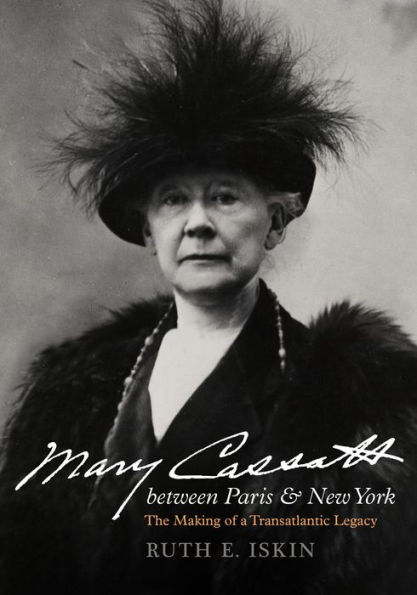 Mary Cassatt between Paris and New York: The Making of a Transatlantic Legacy