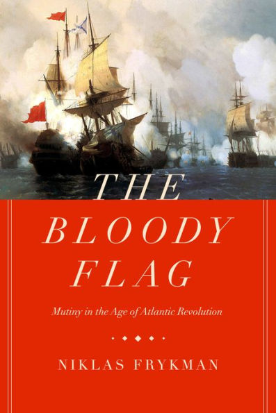 The Bloody Flag: Mutiny in the Age of Atlantic Revolution