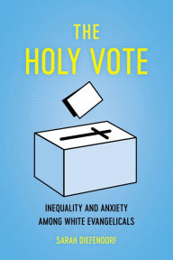 Download a book from google books online The Holy Vote: Inequality and Anxiety among White Evangelicals 9780520355606 English version