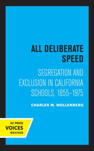 Title: All Deliberate Speed: Segregation and Exclusion in California Schools, 1855-1975, Author: Charles M. Wollenberg