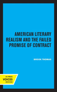 Title: American Literary Realism and the Failed Promise of Contract, Author: Brook Thomas