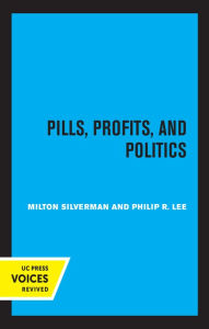 Title: Pills, Profits, and Politics, Author: Milton M. Silverman