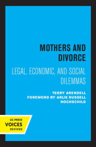 Title: Mothers and Divorce: Legal, Economic, and Social Dilemmas, Author: Terry Arendell