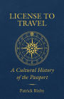 License to Travel: A Cultural History of the Passport