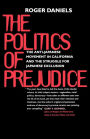 The Politics of Prejudice: The Anti-Japanese Movement in California and the Struggle for Japanese Exclusion