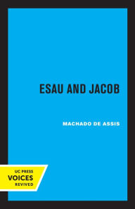 Title: Esau and Jacob, Author: Joaquim Maria Machado de Assis