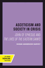Title: Asceticism and Society in Crisis: John of Ephesus and The Lives of the Eastern Saints, Author: Susan Ashbrook Harvey
