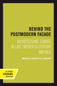 Title: Behind the Postmodern Facade: Architectural Change in Late Twentieth-Century America, Author: Magali Sarfatti Larson