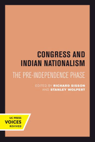 Title: Congress and Indian Nationalism: The Pre-Independence Phase, Author: Richard Sisson
