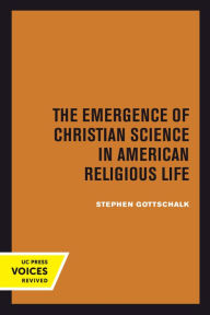 Title: The Emergence of Christian Science in American Religious Life, Author: Stephen Gottschalk