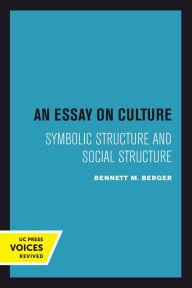 Title: An Essay on Culture: Symbolic Structure and Social Structure, Author: Bennett M. Berger