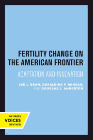 Title: Fertility Change on the American Frontier: Adaptation and Innovation, Author: Lee L. Bean