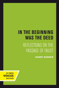Title: In the Beginning was the Deed: Reflections on the Passage of Faust, Author: Harry Redner