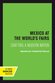 Title: Mexico at the World's Fairs: Crafting a Modern Nation, Author: Mauricio Tenorio-Trillo