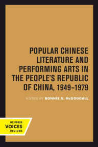 Title: Popular Chinese Literature and Performing Arts in the People's Republic of China, 1949-1979, Author: Bonnie S. McDougall