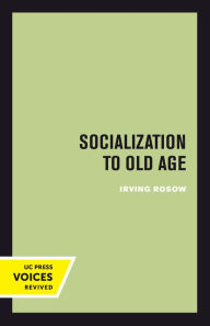 Title: Socialization to Old Age, Author: Irving Rosow
